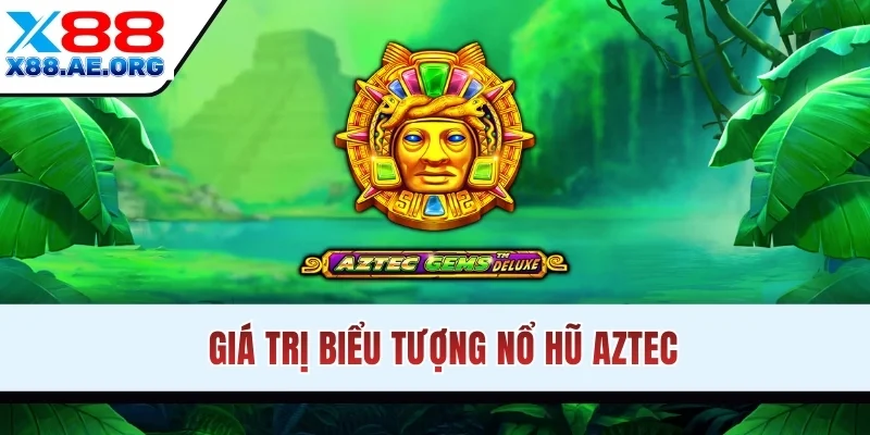 Giá trị biểu tượng trong game slot Aztec