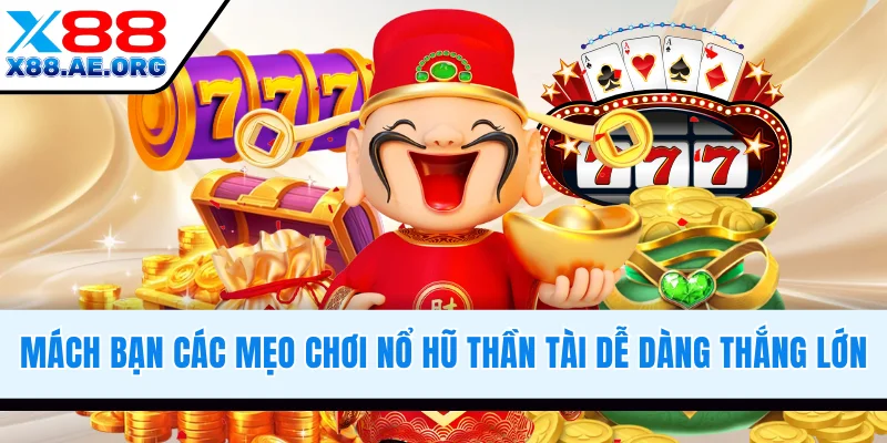 Mách bạn các mẹo chơi nổ hũ Thần Tài thắng lớn