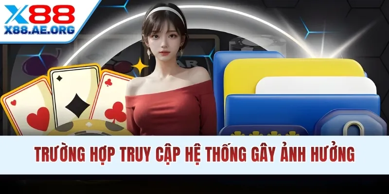 Trường hợp truy cập hệ thống gây ảnh hưởng tài khoản